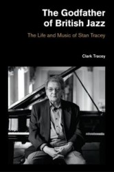 Godfather of British Jazz - The Life and Music of Stan Tracey