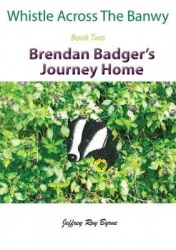 Whistle Across the Banwy - Book Two - Brendan Badger's Journey Home