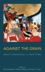 Against the Grain - Jewish Intellectuals in Hard Times