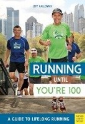 Running until You're 100: A Guide to Lifelong Running (5th edition)