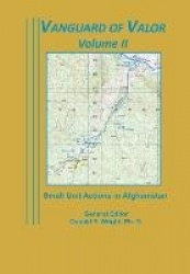 Vanguard of Valor Volume II - Small Unit Actions in Afghanistan: