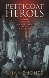 Petticoat Heroes - Gender, Culture and Popular Protest in the Rebecca Riots