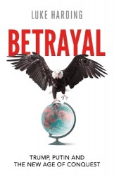 Betrayal - Trump, Putin and The New Age of Conquest