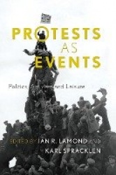 Protests as Events - Politics, Activism and Leisure