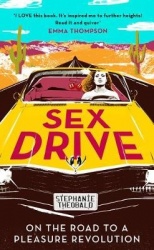 Sex Drive - On the Road to a Pleasure Revolution