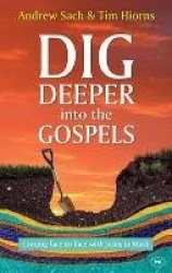 Dig Deeper into the Gospels - Coming Face To Face With Jesus In Mark