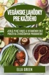 Vegánske lahôdky pre kazdého - Jedlá plné chuti a vitamínov bez pouzitia zivočísnych produktov