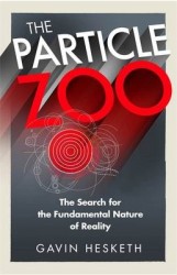 The Particle Zoo - The Search for the Fundamental Nature of Reality