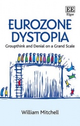 Eurozone Dystopia - Groupthink and Denial on a Grand Scale