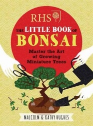RHS The Little Book of Bonsai - Master the Art of Growing Miniature Trees