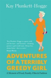 Adventures of a Terribly Greedy Girl - A Memoir of Food, Family, Film & Fashion