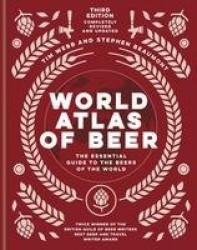 World Atlas of Beer - THE ESSENTIAL GUIDE TO THE BEERS OF THE WORLD