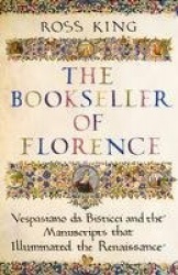 The Bookseller of Florence - Vespasiano da Bisticci and the Manuscripts that Illuminated the Renaissance