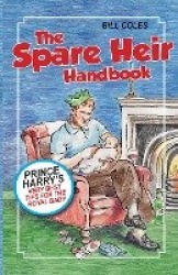 The Spare Heir Handbook - Prince Harry's Very Best Tips for the Royal Baby