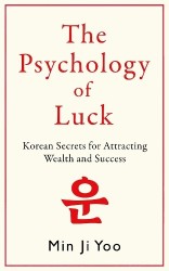 The Psychology of Luck - Korean Secrets for Attracting Wealth and Success