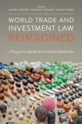 World Trade and Investment Law Reimagined - A Progressive Agenda for an Inclusive Globalization