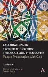 Explorations in Twentieth-century Theology and Philosophy - People Preoccupied with God