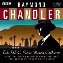 Raymond Chandler: The BBC Radio Drama Collection - 8 BBC Radio 4 full-cast dramatisations