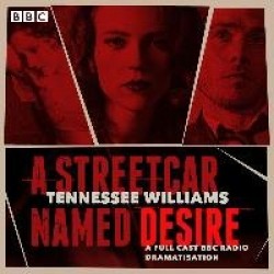 A Streetcar Named Desire - A BBC Radio full-cast dramatisation