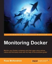 Monitoring Docker - Monitor your Docker containers and their apps using various native and third-party tools with the help of th