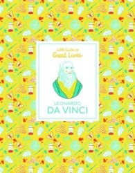 Leonardo Da Vinci - Little Guides to Great Lives