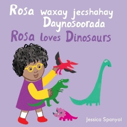 Rosa waxay jecshahay daynosoorada = Rosa loves dinosaurs (Somali Bilingual Edition)