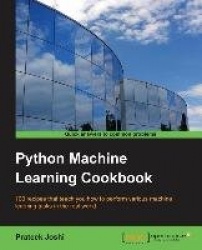 Python Machine Learning Cookbook - 100 recipes that teach you how to perform various machine learning tasks in the real world