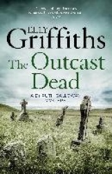 The Outcast Dead - The Dr Ruth Galloway Mysteries 6