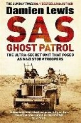 SAS Ghost Patrol - The Ultra-Secret Unit That Posed As Nazi Stormtroopers