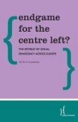 Endgame for the Centre Left? - The Retreat of Social Democracy Across Europe