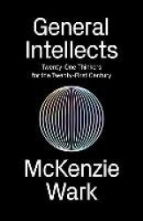 General Intellects - Twenty-One Thinkers for the 21st Century