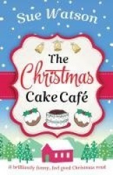 The Christmas Cake Cafe - A brilliantly funny feel good Christmas read