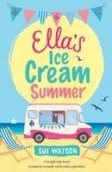 Ella's Ice-Cream Summer - A laugh out loud romantic comedy with extra sprinkles