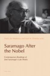 Saramago After the Nobel - Contemporary Readings of José Saramago’s Late Works