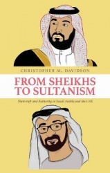 From Sheikhs to Sultanism - Statecraft and Authority in Saudi Arabia and the UAE