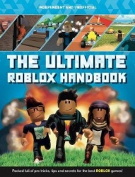 The Ultimate Roblox Handbook (Independent & Unofficial) - Packed full of pro tricks, tips and secrets