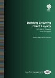 Building Enduring Client Loyalty - A Guide for Lawyers and Their Firms