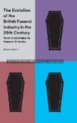 The Evolution of the British Funeral Industry in the 20th Century - From Undertaker to Funeral Director