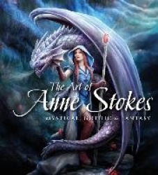 The Art of Anne Stokes - Mystical, Gothic & Fantasy