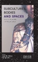 Subcultures, Bodies and Spaces - Essays on Alternativity and Marginalization