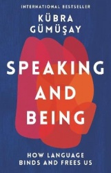 Speaking and Being - How Language Binds and Frees Us