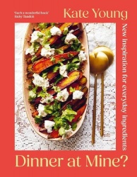 Dinner at Mine? - New Inspiration for Everyday Ingredients