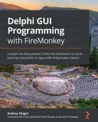 Delphi GUI Programming with FireMonkey - Unleash the full potential of the FMX framework to build exciting cross-platform apps w
