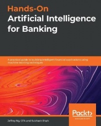 Hands-On Artificial Intelligence for Banking - A practical guide to building intelligent financial applications using machine le