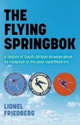 Flying Springbok, The - A history of South African Airways since its inception to the post-apartheid era