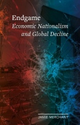 Endgame - Economic Nationalism and Global Decline