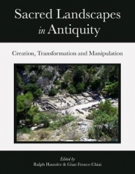 Sacred Landscapes in Antiquity - Creation, Manipulation, Transformation