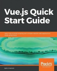 Vue.js Quick Start Guide - Learn how to build amazing and complex reactive web applications easily using Vue.js