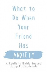 What To Do When Your Friend Has Anxiety