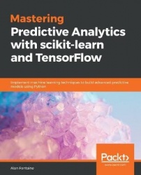Mastering Predictive Analytics with scikit-learn and TensorFlow - Implement machine learning techniques to build advanced predic